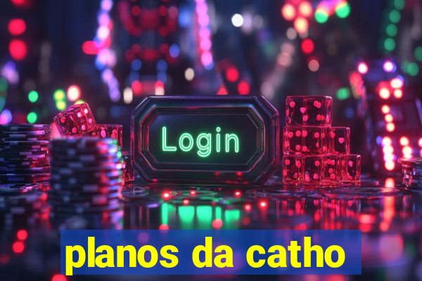 planos da catho